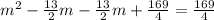 m^2 - \frac{13}{2}m- \frac{13}{2}m + \frac{169}{4} = \frac{169}{4}
