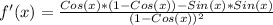 f'(x) = \frac{Cos(x)*(1 - Cos(x)) - Sin(x)*Sin(x)}{(1 - Cos(x))^2}