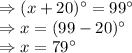 \Rightarrow (x+20)^{\circ}=99^{\circ}\\\Rightarrow x=(99-20)^{\circ}\\\Rightarrow x=79^{\circ}