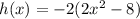 h(x) = -2(2x^2 - 8)