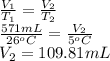 \frac{V_{1}}{T_{1}} = \frac{V_{2}}{T_{2}}\\\frac{571 mL}{26^{o}C} = \frac{V_{2}}{5^{o}C}\\V_{2} = 109.81 mL