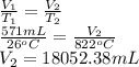 \frac{V_{1}}{T_{1}} = \frac{V_{2}}{T_{2}}\\\frac{571 mL}{26^{o}C} = \frac{V_{2}}{822^{o}C}\\V_{2} = 18052.38 mL