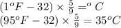 (1^{o}F - 32) \times \frac{5}{9} = ^{o}C\\(95^{o}F - 32) \times \frac{5}{9} = 35^{o}C