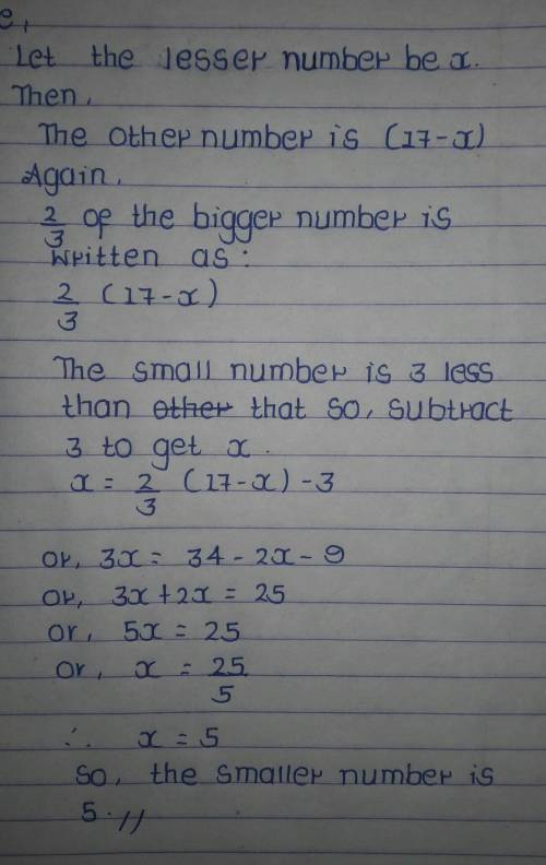 The sum of two numbers is 17. One number is 3 less then 2/3 of the other number. What is the lesser