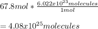 67.8mol*\frac{6.022x10^{23}molecules}{1mol}\\\\=4.08x10^{25} molecules