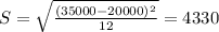 S = \sqrt{\frac{(35000 - 20000)^2}{12}} = 4330
