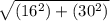 \sqrt{(16^{2})+ (30^{2}) }