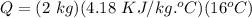 Q = (2\ kg)(4.18\ KJ/kg.^oC)(16^oC)