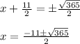 x+\frac{11}2=\pm\frac{\sqrt{365}}2 \\\\x=\frac{-11\pm\sqrt{365}}2