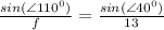 \frac{sin(\angle 110^0)}{f}= \frac{sin(\angle 40^0)}{13}