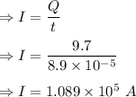 \Rightarrow I=\dfrac{Q}{t}\\\\\Rightarrow I=\dfrac{9.7}{8.9\times 10^{-5}}\\\\\Rightarrow I=1.089\times 10^5\ A