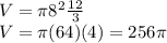 V=\pi 8^{2} \frac{12}{3} \\V=\pi (64)(4) = 256\pi