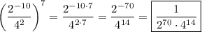 \left(\dfrac{2^{-10}}{4^2}\right)^7=\dfrac{2^{-10\cdot7}}{4^{2\cdot7}}=\dfrac{2^{-70}}{4^{14}}=\boxed{\dfrac{1}{2^{70}\cdot4^{14}}}
