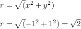 r = \sqrt({x}^{2} +y^{2}  )\\\\r = \sqrt({-1}^2+1^2) = \sqrt2