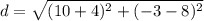 d=\sqrt{(10+4)^2+(-3-8)^2}