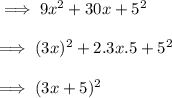 \implies 9x^2+30x + 5^2 \\\\\implies (3x)^2+2.3x.5 +5^2\\\\\implies (3x+5)^2