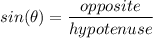 \displaystyle sin(\theta) = \frac{opposite}{hypotenuse}