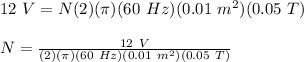 12\ V = N(2)(\pi)(60\ Hz)(0.01\ m^2)(0.05\ T)\\\\N = \frac{12\ V}{(2)(\pi)(60\ Hz)(0.01\ m^2)(0.05\ T)}