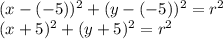 (x-(-5))^2+(y-(-5))^2=r^2\\(x+5)^2+(y+5)^2=r^2