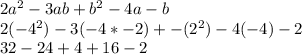 2a^{2} - 3ab+b^{2}-4a-b\\ 2(-4^{2} )- 3 (-4*-2)+-(2^{2})-4(-4)-2  \\32-24+4+16-2