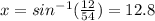 x = sin^{-1}(\frac{12}{54}) = 12.8