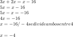 3x + 2x = x-16\\5x = x-16\\5x-x=-16\\4x=-16\\x= -16/-4 se divide ambos entre 4 \\\\x= -4