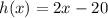 h(x) = 2x - 20