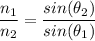\dfrac{n_1}{n_2} = \dfrac{sin (\theta_2)}{sin (\theta_1)}