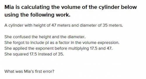 What was Mia's first error? She confused the height and the diameter. She forgot to include pi as a