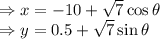 \Rightarrow x=-10+\sqrt{7}\cos \theta\\\Rightarrow y=0.5+\sqrt{7}\sin \theta