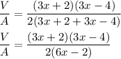 \dfrac{V}{A}=\dfrac{(3x+2)(3x-4)}{2(3x+2+3x-4)}\\\\\dfrac{V}{A}=\dfrac{(3x+2)(3x-4)}{2(6x-2)}