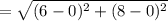 =\sqrt{(6-0)^2 +(8-0)^2}
