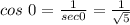 cos~0=\frac{1}{sec0} =\frac{1}{\sqrt{5} }