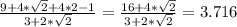 \frac{9 + 4*\sqrt{2} + 4*2 - 1 }{3 + 2*\sqrt{2} }  = \frac{16 + 4*\sqrt{2} }{3 + 2*\sqrt{2} }   = 3.716