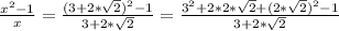 \frac{x^2 - 1}{x}  = \frac{(3 + 2*\sqrt{2})^2 - 1 }{3 + 2*\sqrt{2} }  = \frac{3^2 + 2*2*\sqrt{2} + (2*\sqrt{2})^2 - 1  }{3 + 2*\sqrt{2} }