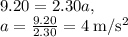 9.20=2.30a,\\a=\frac{9.20}{2.30}=4\:\mathrm{m/s^2}