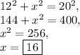 12^2+x^2=20^2,\\144+x^2=400,\\x^2=256,\\x=\boxed{16}