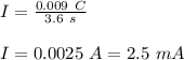 I = \frac{0.009\ C}{3.6\ s}\\\\I =  0.0025\ A = 2.5\ mA