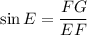 \sin E=\dfrac{FG}{EF}