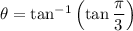 \theta =\tan^{-1}\left(\tan \dfrac{\pi}{3}\right)