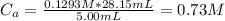 C_{a} = \frac{0.1293 M*28.15 mL}{5.00 mL} = 0.73 M