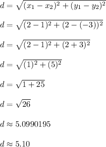 d = \sqrt{(x_1 - x_2)^2 + (y_1 - y_2)^2}\\\\d = \sqrt{(2-1)^2 + (2-(-3))^2}\\\\d = \sqrt{(2-1)^2 + (2+3)^2}\\\\d = \sqrt{(1)^2 + (5)^2}\\\\d = \sqrt{1 + 25}\\\\d = \sqrt{26}\\\\d \approx 5.0990195\\\\d \approx 5.10\\\\