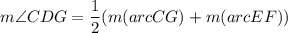 m\angle CDG=\dfrac{1}{2}(m(arcCG)+m(arcEF))