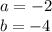 a = -2 \\b = -4