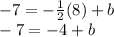 -7=-\frac{1}{2} (8)+b\\-7=-4+b