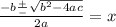 \frac{-b\frac{+}{-}\sqrt{b^2-4ac}  }{2a } = x