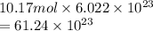 10.17 mol \times 6.022 \times 10^{23}\\= 61.24 \times 10^{23}