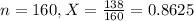 n = 160, X = \frac{138}{160} = 0.8625