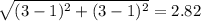 $\sqrt{(3-1)^2+(3-1)^2} = 2.82$