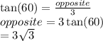 \tan(60 \degree)  =  \frac{opposite}{3}  \\ opposite = 3 \tan(60 \degree)  \\  = 3 \sqrt{3}
